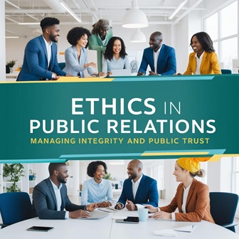 Etika dalam Public Relations: Mengelola Integritas dan Kepercayaan Publik